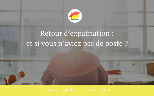 Retour d’expatriation : et si vous n’aviez pas de poste ?